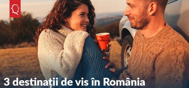 3 destinații de vis în România